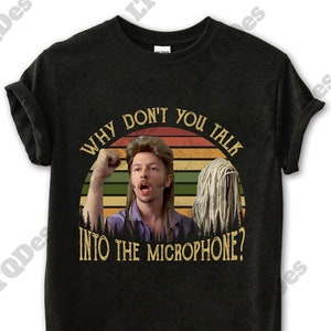 Why Don't You Talk Into The Microphone Vintage T-Shirt, Movies Quote Unisex TShirt