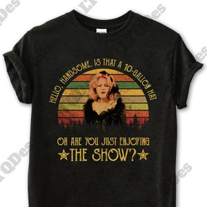 Madeline Kahn Hello Handsome Is That A 10 Gallon Hat Or Are You Just Enjoying The Show Vintage T-Shirt, Movies Quote Unisex TShirt