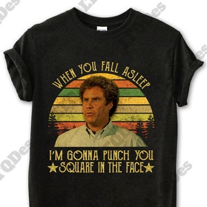 Step Brothers Shirt, Brennan Huff When You Fall Asleep I’m Gonna Punch You Square In The Face Vintage T-Shirt, Movie Quote Unisex T Shirt
