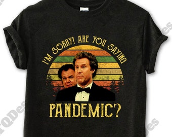Step Brothers Shirt, Brennan Huff I'm Sorry Are You Saying Pandemic Vintage T-Shirt, Movie Quote Unisex T Shirt