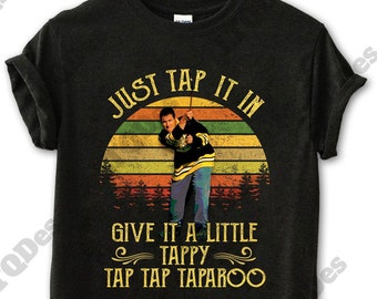 Just Tap It In Give It A Little Tappy Tap Tap Vintage T-Shirt, Movies Quote Unisex TShirt