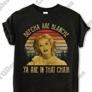 Whatever Happened To Baby Jane Shirt, Blanche Hudson But&#39;cha Are Blanche Ya Are In That Chair Vintage T-Shirt, Movies Quote Unisex TShirt