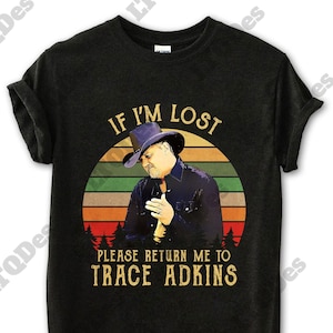 Trace Adkins If I’m Lost Please Return Me To Vintage T-Shirt, Movies Quote Unisex TShirt