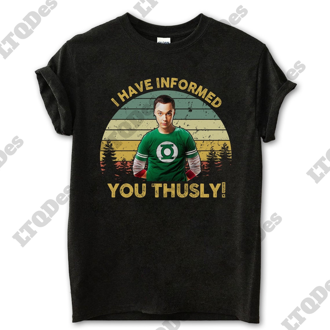 Dr. Sheldon Cooper I Have Informed You Thusly Vintage Tshirt, Movies Quote Unisex Tshirt Etsy