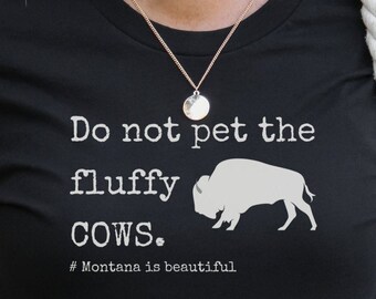 Montana Shirt, funny outdoors T-shirt, 406 shirt, Bison Shirt, Gift for outdoor lovers, funny Cow Tshirt, Do not pet the fluffy cows shirt