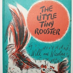 May include: A vintage children's book cover featuring the title "The Little Tiny Rooster" in black lettering. The cover art depicts rooster illustrations in red, orange, and black against a teal backdrop. The authors are Will and Nicolas.