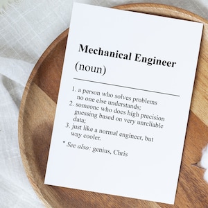 May include: A black and white printable definition of a mechanical engineer. The definition reads: "A person who solves problems no one else understands; someone who does high precision guessing based on very unreliable data; just like a normal engineer, but way cooler. *See also: genius, Chris"