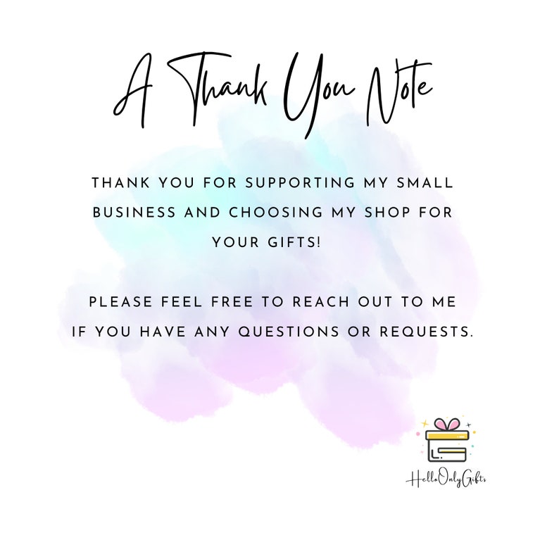 May include: A thank you note with a watercolour background in shades of pink, blue, and purple. The text reads "A Thank You Note" and "Thank you for supporting my small business and choosing my shop for your gifts! Please feel free to reach out to me if you have any questions or requests." The note also includes a small illustration of a gift box with a ribbon and the text "Hello Only Gifts".