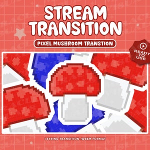 May include: A pixel art mushroom transition animation in red, white, and blue. The animation is ready to use and is in webm format. The text "STREAM TRANSITION" and "PIXEL MUSHROOM TRANSITION" is displayed above the animation. The text "READY TO USE" is displayed in a red circle with a play button icon.