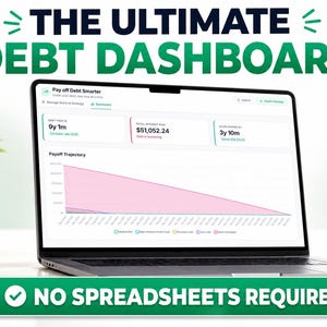May include: A laptop displaying a digital debt dashboard titled The Ultimate Debt Dashboard. The screen shows a payoff trajectory graph, debt-free timeline, and interest paid. A green banner at the bottom reads NO SPREADSHEETS REQUIRED!