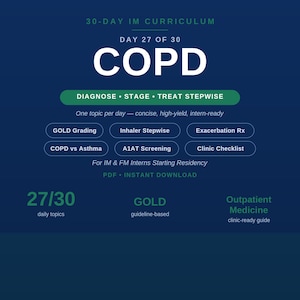 May include: A dark blue educational infographic titled 30-Day IM Curriculum Day 27 of 30 COPD. It features a green header, a central white COPD heading, and buttons for GOLD Grading, Inhaler Stepwise, Exacerbation Rx, COPD vs Asthma, A1AT Screening, and Clinic Checklist.