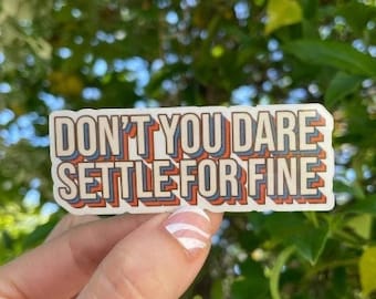 Sticker Roy Kent Quote Don't You Dare Settle for Fine Lasso Stickers for Laptop Hydroflask Stanley Notebook Quote Custom