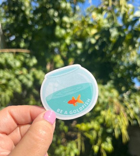 Sticker Be A Goldfish Quote Viral Stickers for Laptop Hydroflask Stanley Notebook Quote Custom