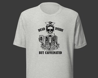 Dead Inside But Caffeinated Unisex T-Shirt, Coffee Lover Tee, Skeleton Shirt