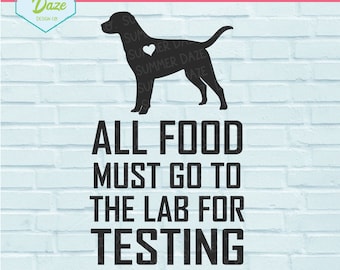 Labrador SVG | Dog svg | Funny dog saying SVG | Dog mom png | All Food Must Go To The Lab For Testing SVG | Labrador Kitchen Funny Sign |