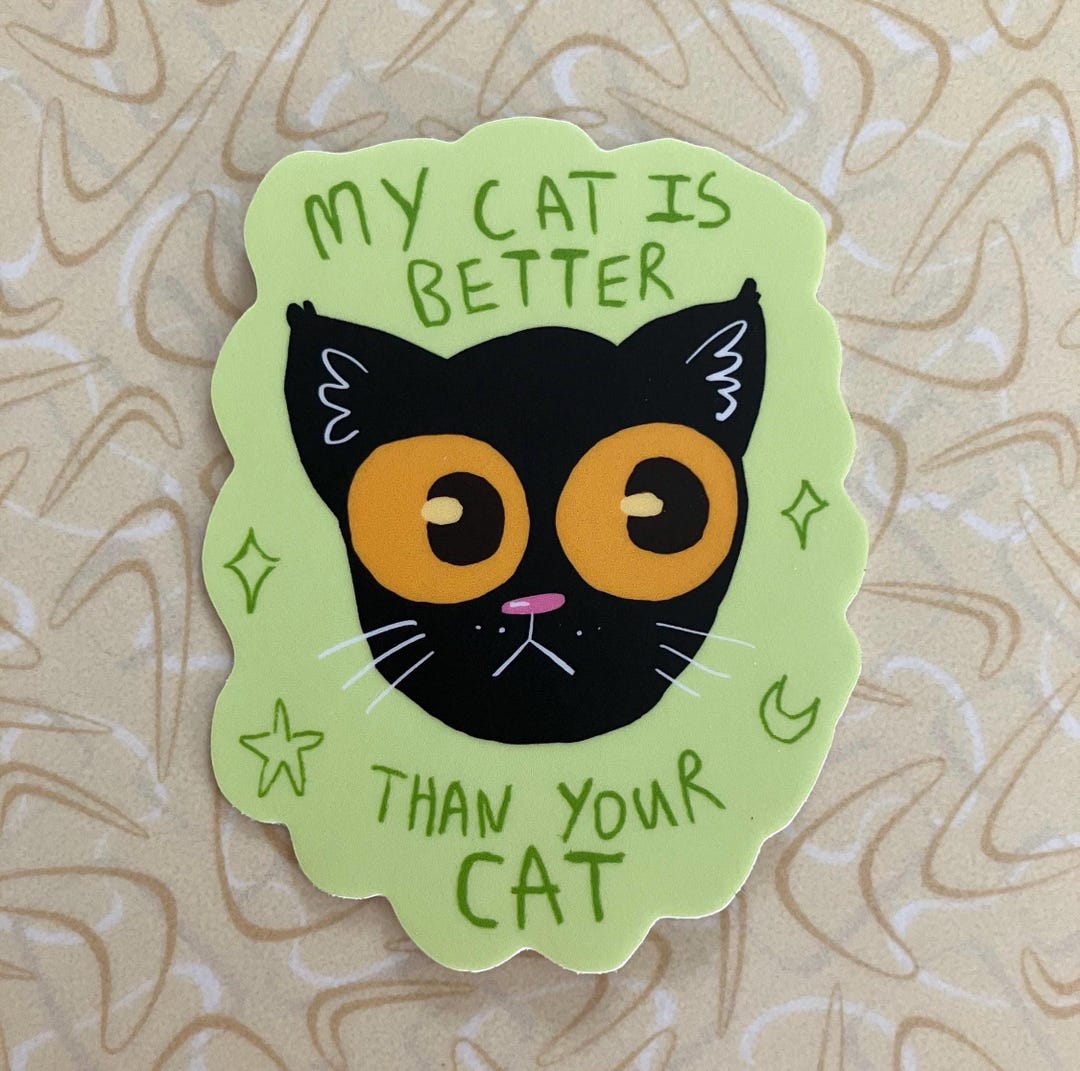 My Cat is Better Than Your Cat - Matte Sticker - Etsy