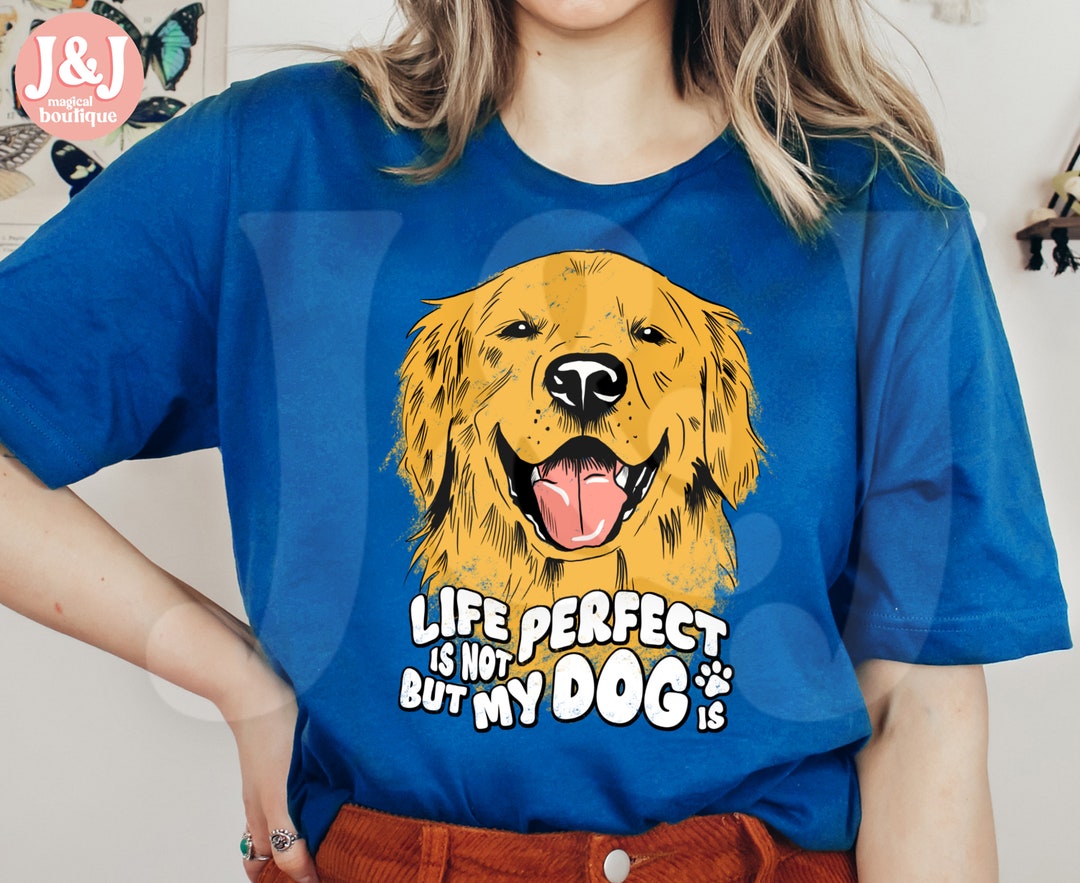 Golden Retriever Shirt Dog Lovers Shirt Life is Not Perfect but My Dog