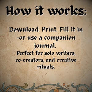 May include: Text on a beige background reads "How it works: Download. Print. Fill it in -or use a companion journal. Perfect for solo writers, co-creators, and creative rituals."