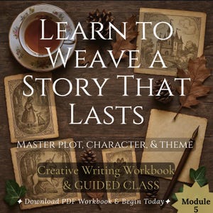 May include: An image with the text "LEARN TO WEAVE A STORY THAT LASTS", featuring a teacup, illustrations, and the text "MASTER PLOT, CHARACTER, & THEME" and "Creative Writing Workbook & GUIDED CLASS". The image has a vintage aesthetic.