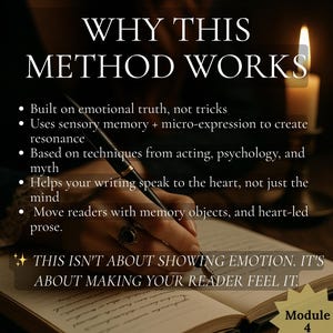 May include: Image with text: "WHY THIS METHOD WORKS." Bullet points detail the method's principles. A hand writes in a book with a pen. Text at the bottom reads: "THIS ISN'T ABOUT SHOWING EMOTION. IT'S ABOUT MAKING YOUR READER FEEL IT."