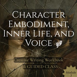 May include: A creative writing workbook cover with the title "CHARACTER EMBODIMENT, INNER LIFE, AND VOICE." The design incorporates a classical painting with a cracked glass effect. Additional text reads "Creative Writing Workbook & GUIDED CLASS" and "Module 3."