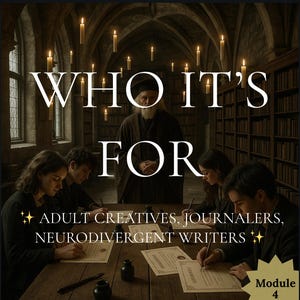 May include: An image with the text "WHO IT'S FOR" above a group of people writing at a table. The text below reads "ADULT CREATIVES, JOURNALERS, NEURODIVERGENT WRITERS." The scene is set in a library with floating candles and a figure in the background.
