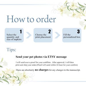 May include: An informational graphic titled "How to order" with three steps: select quantity and size of napkins, choose print placement, and fill the personalized box. Floral accents frame the text. Text advises sending pet photos via Etsy message.