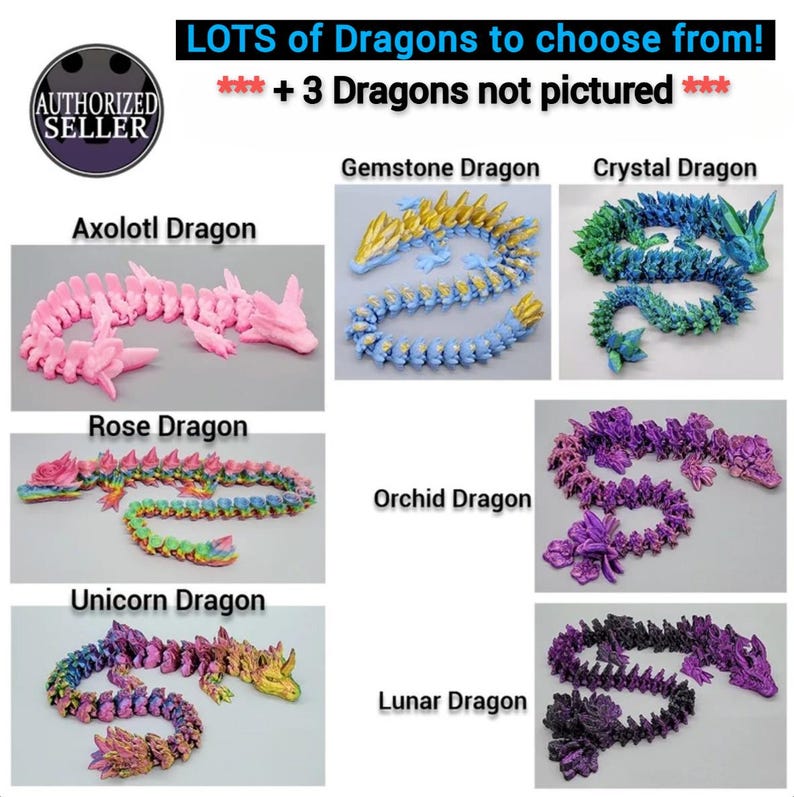 May include: A collection of 9 colorful dragon figurines, including a gemstone dragon, crystal dragon, axolotl dragon, rose dragon, orchid dragon, unicorn dragon, and lunar dragon.  The text "LOTS of Dragons to choose from! *** + 3 Dragons not pictured ***" is at the top of the image.