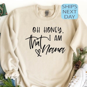 Oh Honey I’m That Nana Sweatshirt, Nana Sweatshirt, Gift for Nana, New Nana Shirt, Promoted To Nana, Mothers Day Sweatshirt, Nana Hoodie