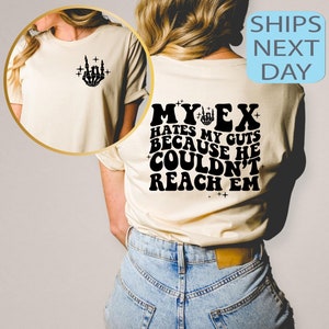 My Ex Hates My Guts Because He Couldn’t Reach ‘Em Shirt, Funny Shirt, Funny Trendy Tee, Funny Sweatshirt, Birthday Gifts, Moms Club Shirt