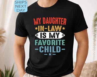 My Daughter in Law is My Favorite Child Shirt, Father in Law Shirt, Funny In Laws Shirt, Favorite Daughter In Law Tee, Gift For in Laws