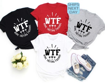 WTF Wine Tasting Friends T-Shirt, Wine Lover Shirt, Humorous Friends Gift, Drinking Club Tee, Wine Quotes Sweatshirt, Wine Lover Gift