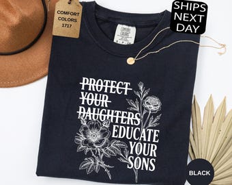 Comfort Colors Protect Your Daughters No Educate Your Sons T-Shirt, Floral Womens Rights Shirt