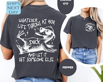 Comfort Colors Whatever Life Throws At You Shirt, Funny Duck Tee, Adult Humor T-shirt, Sarcastic Sayings Shirt, Funny Women Gift, Fun Animal