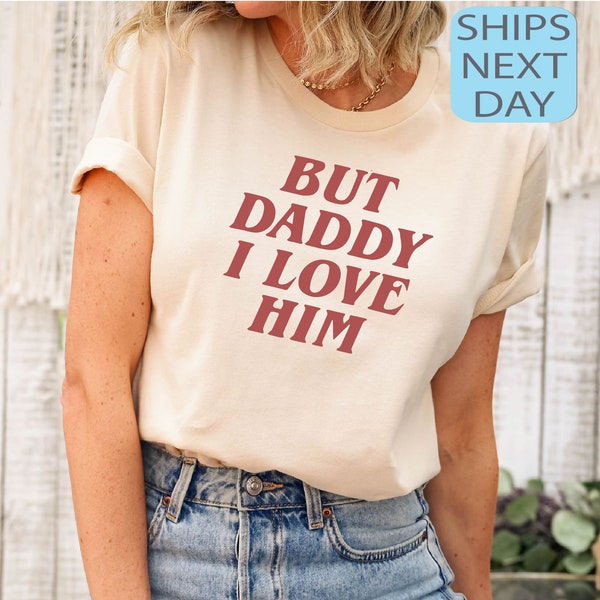 But Daddy I Love Him Baby Tee, Aesthetic Tee, Women's Fitted Tee, Unisex Shirt, Trendy Top, Gift For Her, Gift For Friend, Women's Clothing