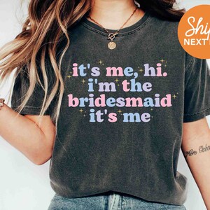 It's Me Hi I'm The Bridesmaid Its Me | Bridesmaid Shirts | Bachelorette Shirt | Bridal Party | Bridesmaid Proposal | Bridesmaid Gifts-116722