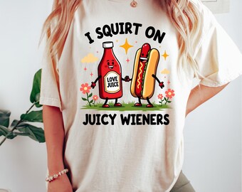 I Squirt On Juicy Wieners Comfort Colors® Shirt, Inappropriate Tshirt, Raunchy Humor Tees, Gag Gift Exchange, GenZ Meme Shirts, Prank Gifts