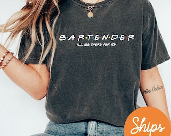 I'll Be There For You Bartender Shirt | Professional Bartender Tshirt | Gift for Bartender | New Bartender Gift Idea