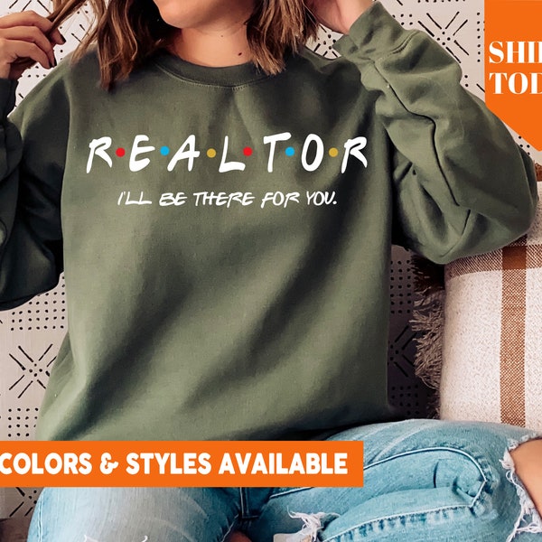 I'll Be There For You Realtor Sweatshirt | Real Estate Agent Crewneck | Real Estate Broker Sweatshirt | Real Estate Agent Gift Idea - 2270p