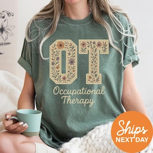Comfort Colors Floral Occupational Therapy Shirt, Occupational Therapist T-Shirt, Flower OTA Tees, OT Shirt, Gift for Occupational Therapist