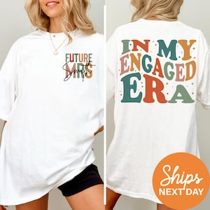 In My Engaged Era Shirt, Fiancé Shirt, Custom Future Mrs. Shirt, Engagement Gift for Her, Bridal Shower Gift, Bachelorette Bride Shirt
