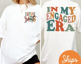 In My Engaged Era Shirt, Fiancé Shirt, Custom Future Mrs. Shirt, Engagement Gift for Her, Bridal Shower Gift, Bachelorette Bride Shirt