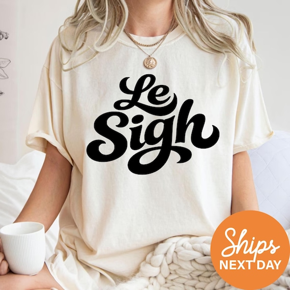 Le Sigh Shirt, Minimalist Graphic Tee, Casual Unisex T-Shirt, Trendy Relaxed Top