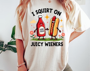 I Squirt On Juicy Wieners Comfort Colors® Shirt, Inappropriate Tshirt, Raunchy Humor Tees, Gag Gift Exchange, GenZ Meme Shirts, Prank Gifts