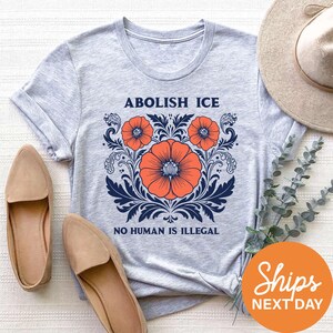 Floral Abolish ICE No Human is Illegal Shirt, Political Resistance Shirt, Anti-Trump Activist Shirt, Anti-ICE T-Shirt, Resist Shirt
