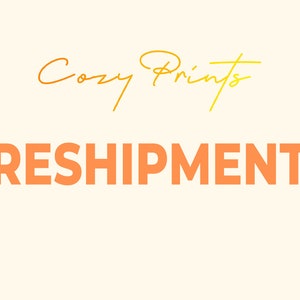 May include: A graphic with the text "Cozy Prints" in a gold script font and the word "RESHIPMENT" in a large, bold, orange font.