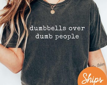 Comfort Colors® Dumbbells Over Dumb People Shirt, Funny Gym Shirt, Workout Shirt, Fitness Gifts, Sarcastic Gym Shirt, Weightlifting Humor