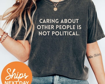 Caring About People Is Not Political Shirt, Social Worker Shirt, Human Rights Shirt, Protest Shirt, RBG Shirt, Anti Trump Shirt, Be Kind Tee