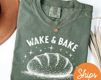 Comfort Colors Wake and Bake Shirt, Funny Sourdough Shirt, Bakers T-Shirt, Sourdough Starter Tee, Funny Bread Shirt, Gift for Her