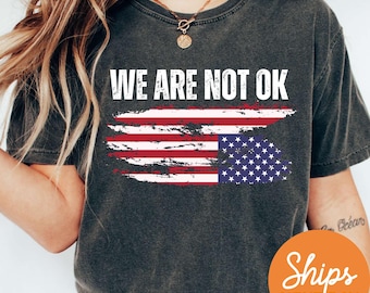 Chemise drapeau américain à l'envers, chemise anti-atout, haut We Are Not OK, vêtements de protestation, produits politiques anti MAGA, t-shirt résistant, chemise FDT